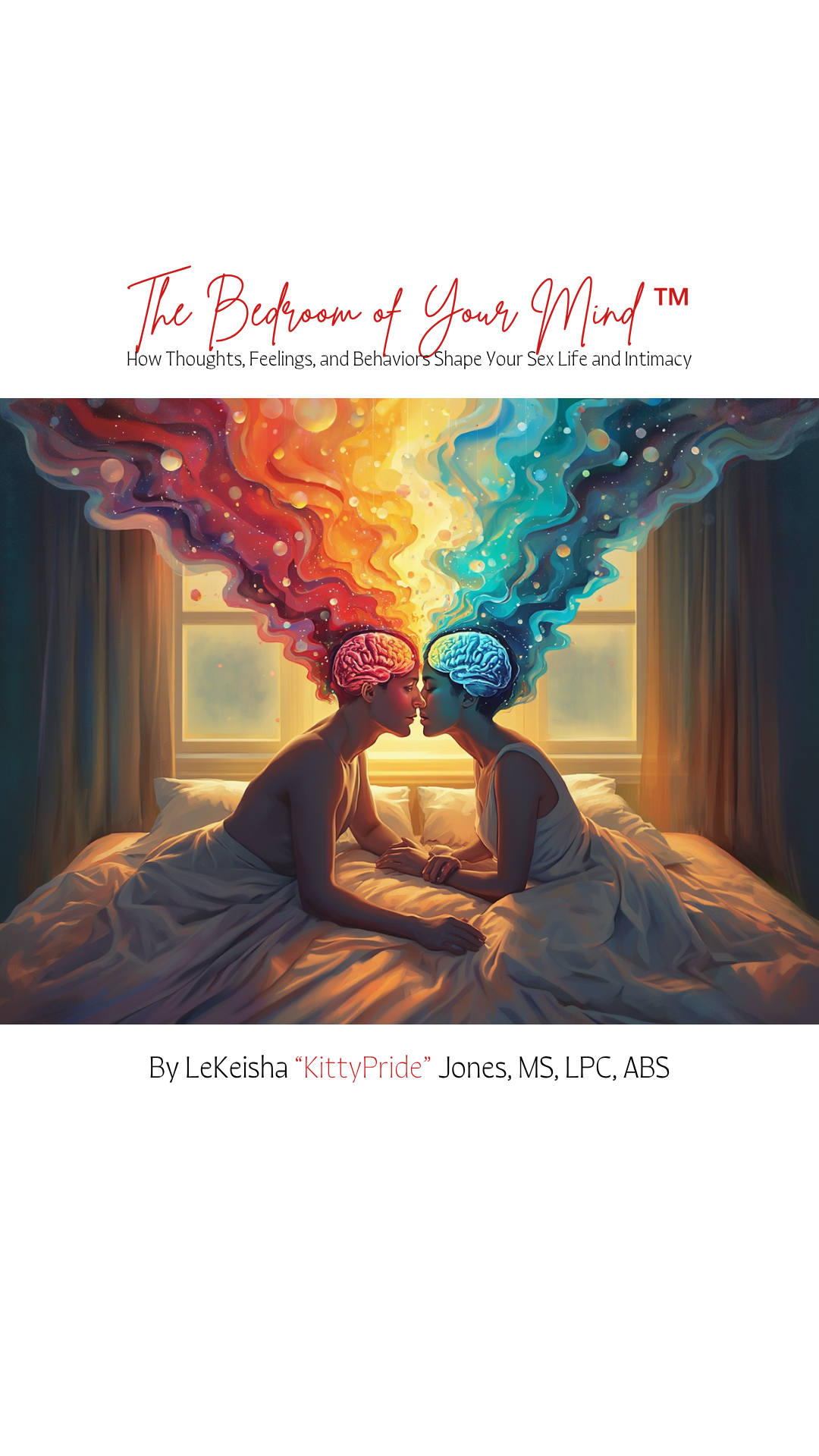 The Bedroom of Your Mind: How Thoughts, Feelings, and Behaviors Shape Your Sex Life and Intimacy